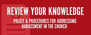 Review Your Knowledge – Policy & Procedures for Addressing Harassment in the Church